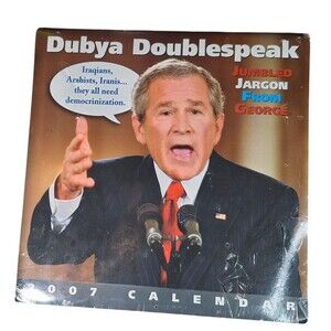 Dubya Doublespeak 2007 Calendar Jumbled Jargon From George W. Bush